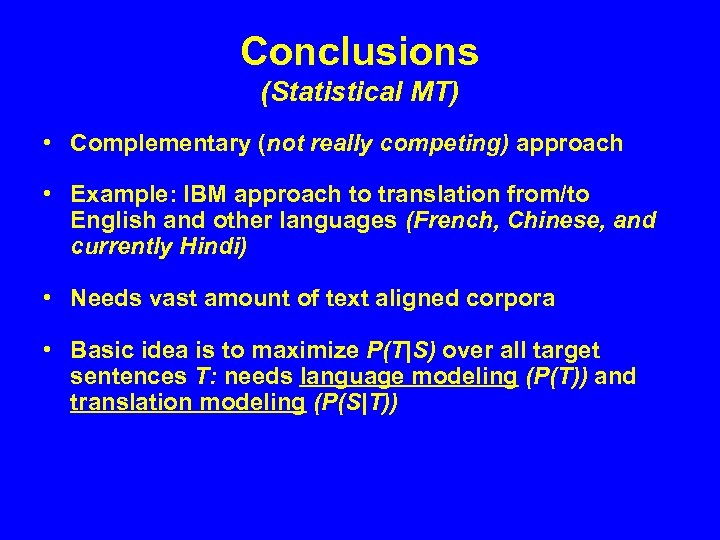 Conclusions (Statistical MT) • Complementary (not really competing) approach • Example: IBM approach to