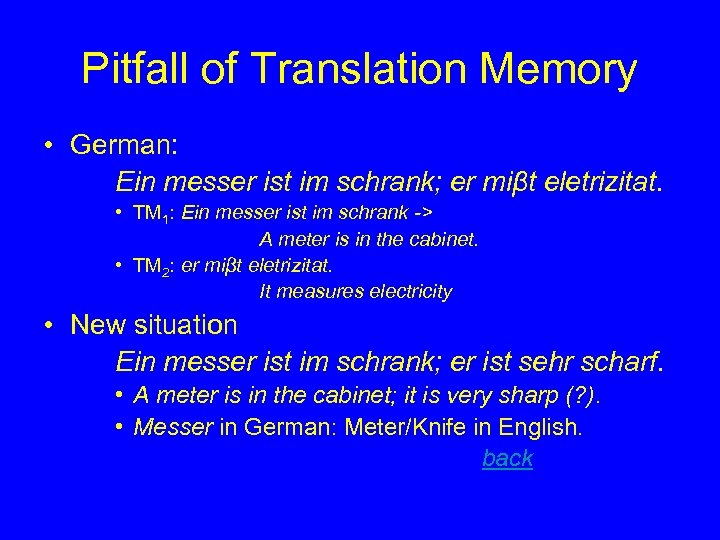 Pitfall of Translation Memory • German: Ein messer ist im schrank; er miβt eletrizitat.