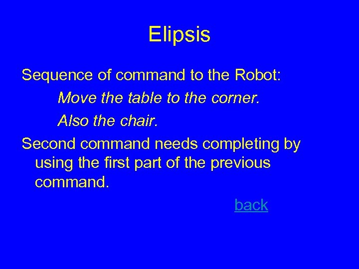 Elipsis Sequence of command to the Robot: Move the table to the corner. Also