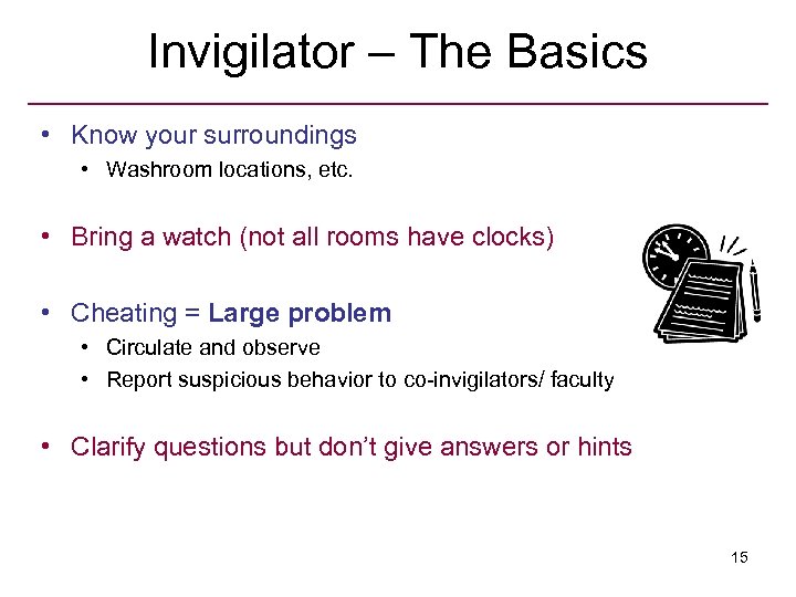 Invigilator – The Basics • Know your surroundings • Washroom locations, etc. • Bring