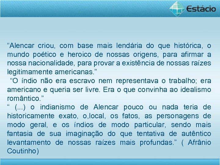 “Alencar criou, com base mais lendária do que histórica, o mundo poético e heroico