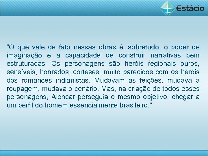 “O que vale de fato nessas obras é, sobretudo, o poder de imaginação e