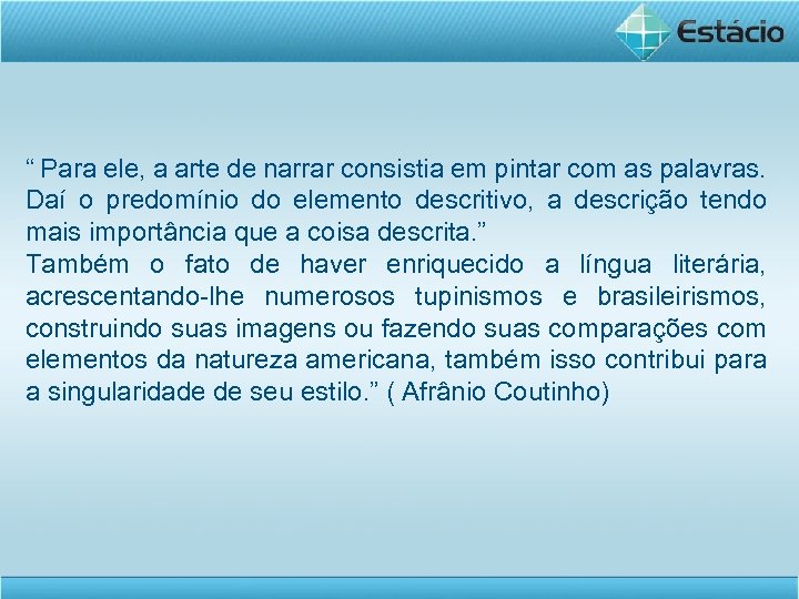 “ Para ele, a arte de narrar consistia em pintar com as palavras. Daí
