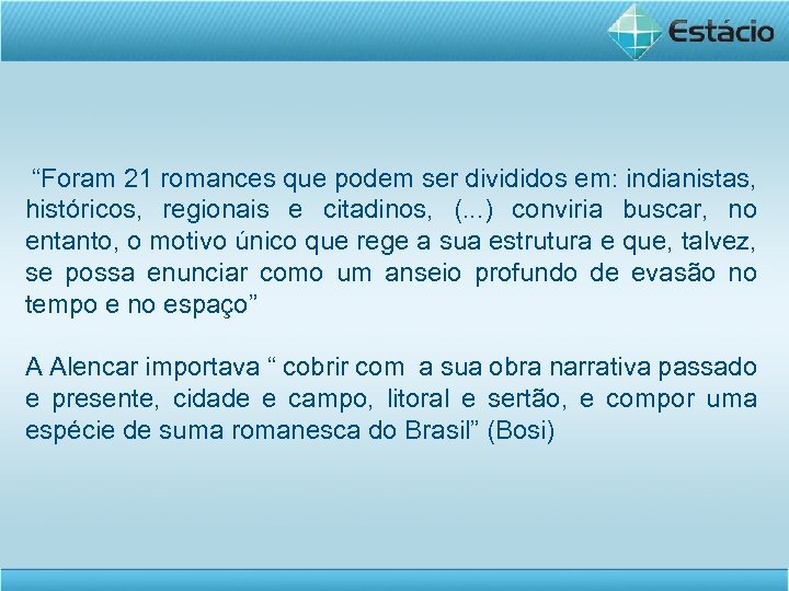 “Foram 21 romances que podem ser divididos em: indianistas, históricos, regionais e citadinos, (.