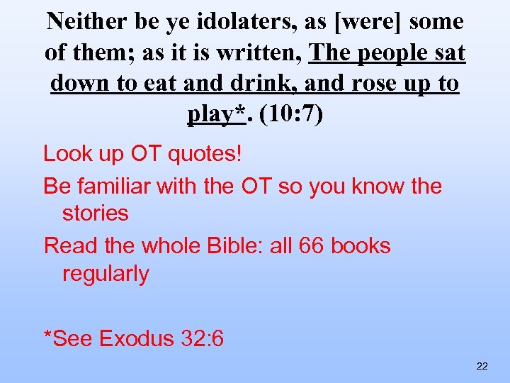 Neither be ye idolaters, as [were] some of them; as it is written, The