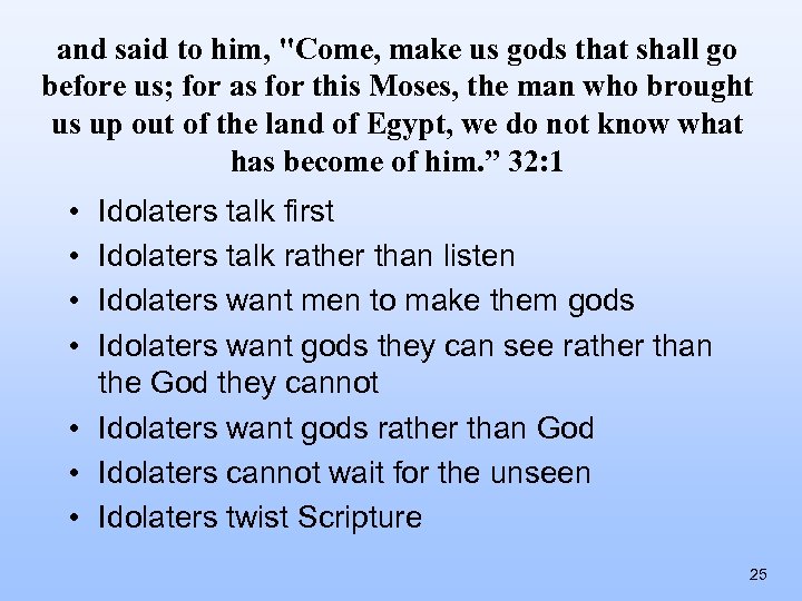 and said to him, "Come, make us gods that shall go before us; for