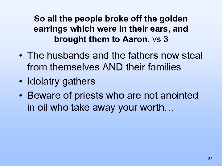 So all the people broke off the golden earrings which were in their ears,