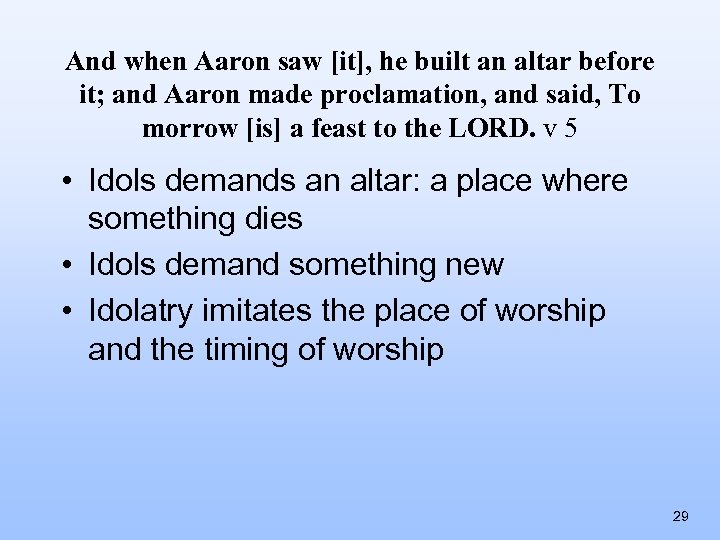 And when Aaron saw [it], he built an altar before it; and Aaron made