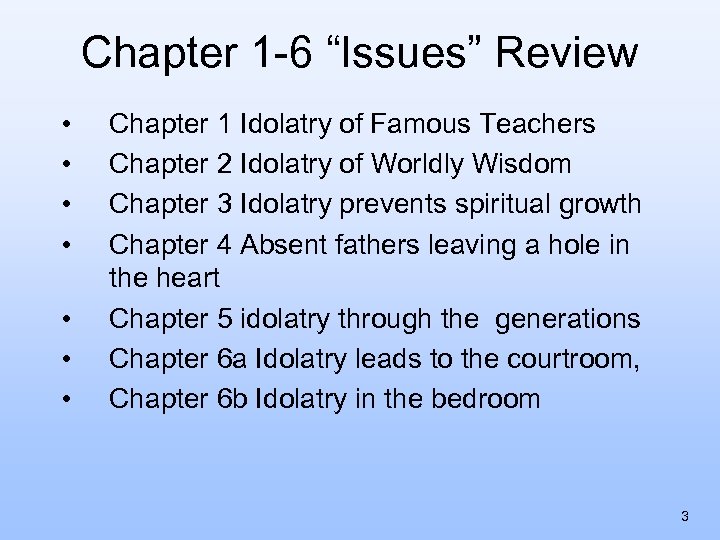 Chapter 1 -6 “Issues” Review • • Chapter 1 Idolatry of Famous Teachers Chapter