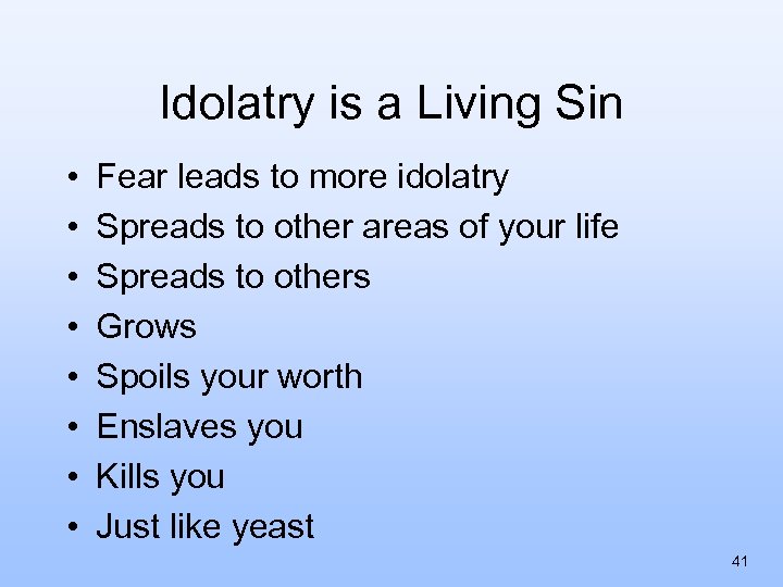 Idolatry is a Living Sin • • Fear leads to more idolatry Spreads to