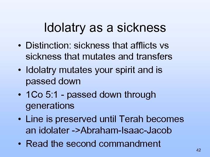 Idolatry as a sickness • Distinction: sickness that afflicts vs sickness that mutates and