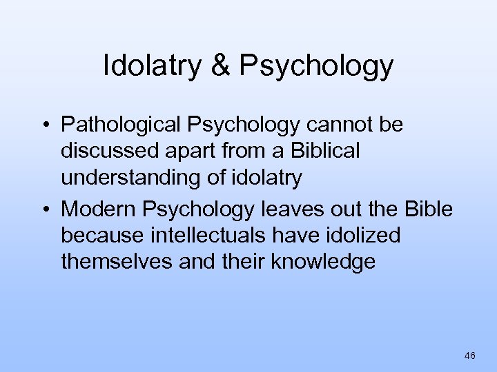 Idolatry & Psychology • Pathological Psychology cannot be discussed apart from a Biblical understanding