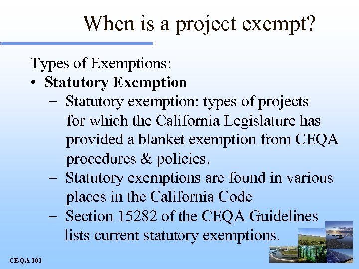 When is a project exempt? Types of Exemptions: • Statutory Exemption - Statutory exemption: