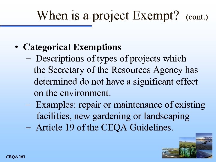 When is a project Exempt? (cont. ) • Categorical Exemptions - Descriptions of types