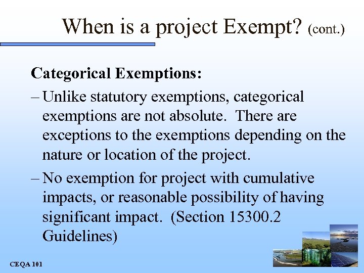 When is a project Exempt? (cont. ) Categorical Exemptions: – Unlike statutory exemptions, categorical