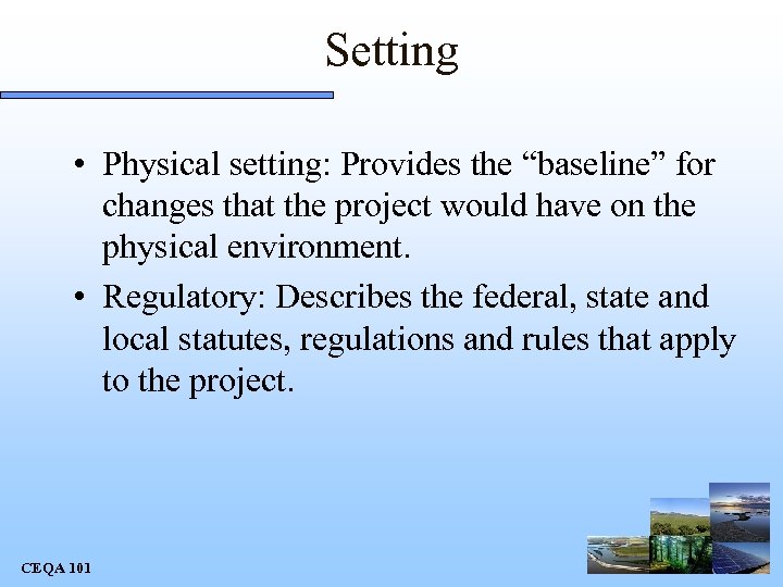 Setting • Physical setting: Provides the “baseline” for changes that the project would have