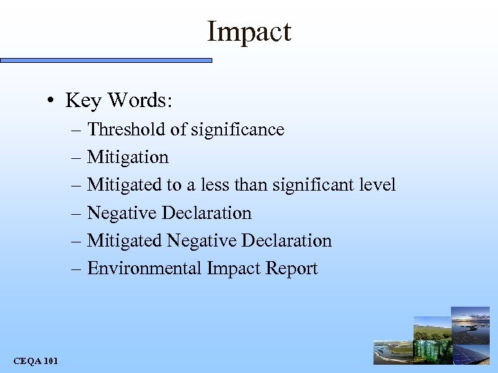 Impact • Key Words: – Threshold of significance – Mitigation – Mitigated to a