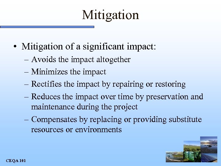 Mitigation • Mitigation of a significant impact: – Avoids the impact altogether – Minimizes
