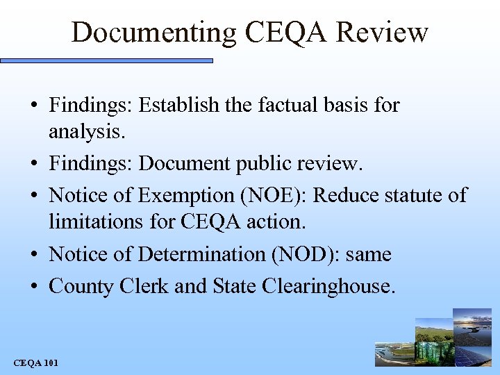Documenting CEQA Review • Findings: Establish the factual basis for analysis. • Findings: Document
