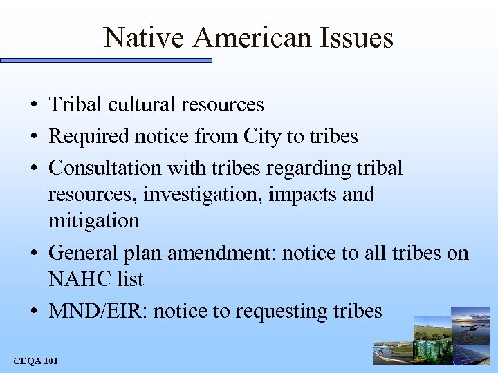 Native American Issues • Tribal cultural resources • Required notice from City to tribes