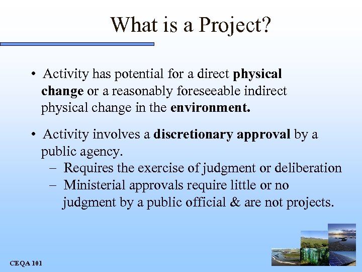 What is a Project? • Activity has potential for a direct physical change or