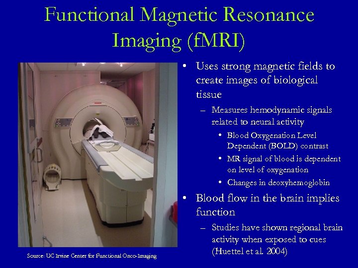 Functional Magnetic Resonance Imaging (f. MRI) • Uses strong magnetic fields to create images