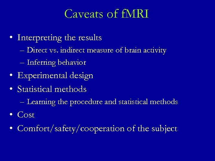 Caveats of f. MRI • Interpreting the results – Direct vs. indirect measure of