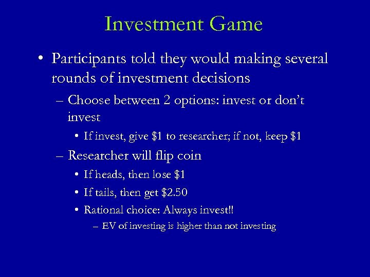 Investment Game • Participants told they would making several rounds of investment decisions –