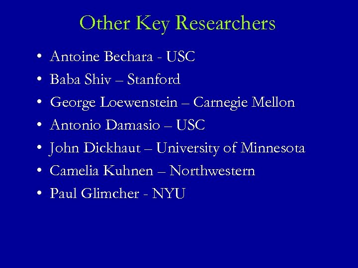 Other Key Researchers • • Antoine Bechara - USC Baba Shiv – Stanford George