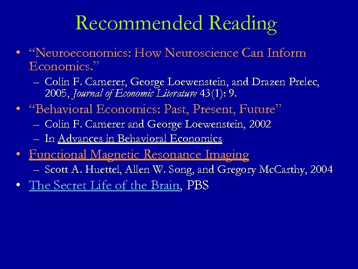 Recommended Reading • “Neuroeconomics: How Neuroscience Can Inform Economics. ” – Colin F. Camerer,
