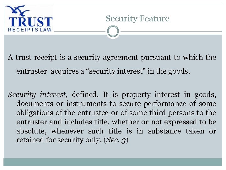 Security Feature A trust receipt is a security agreement pursuant to which the entruster