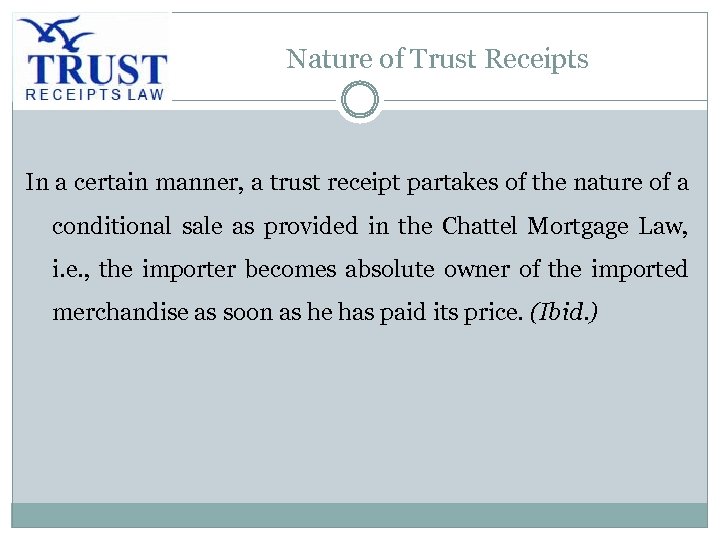 Nature of Trust Receipts In a certain manner, a trust receipt partakes of the