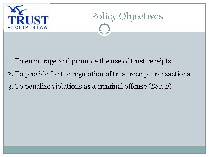 Policy Objectives 1. To encourage and promote the use of trust receipts 2. To