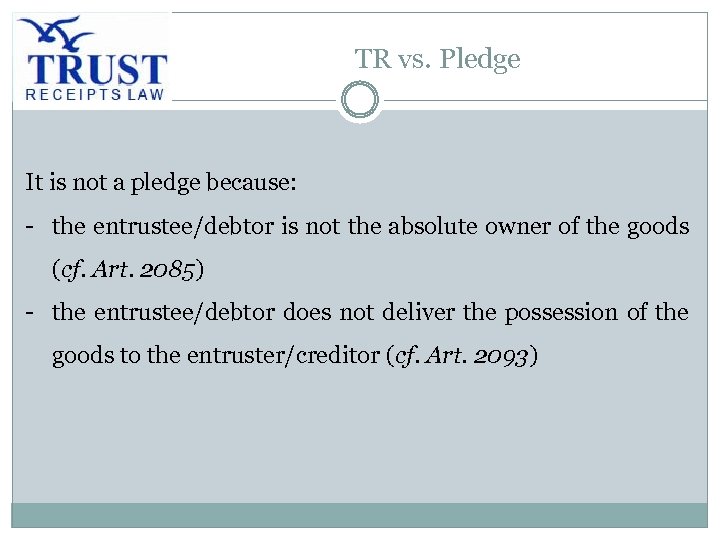 TR vs. Pledge It is not a pledge because: - the entrustee/debtor is not