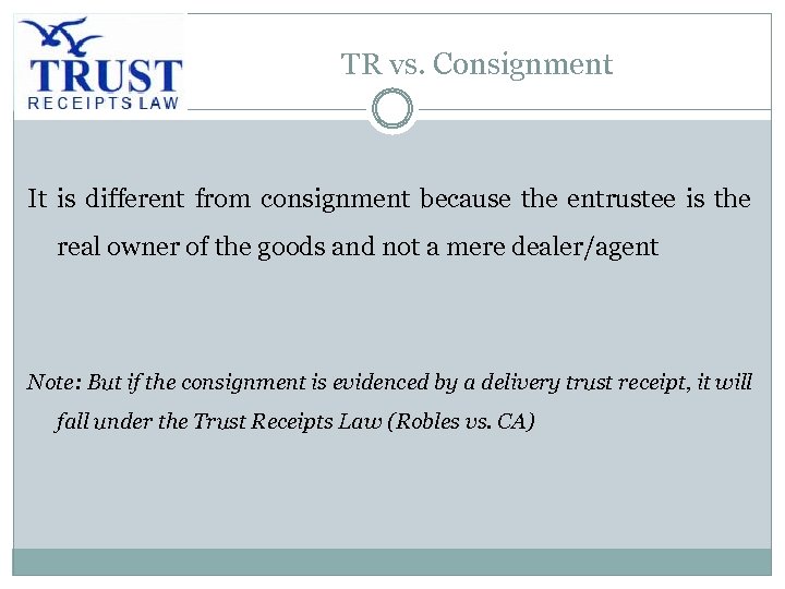 TR vs. Consignment It is different from consignment because the entrustee is the real