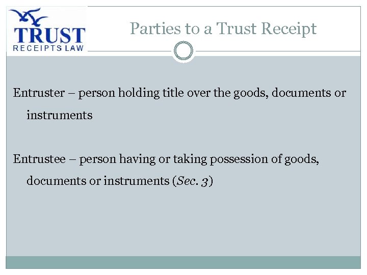 Parties to a Trust Receipt Entruster – person holding title over the goods, documents