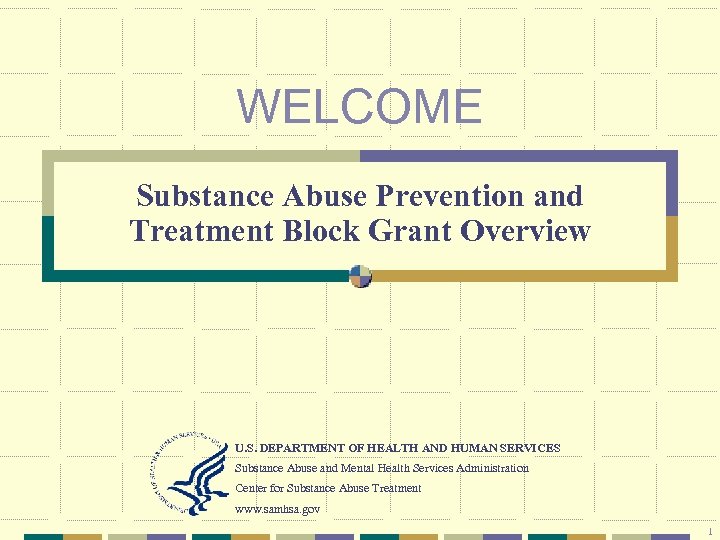 WELCOME Substance Abuse Prevention and Treatment Block Grant Overview U. S. DEPARTMENT OF HEALTH