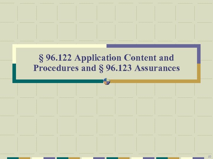 § 96. 122 Application Content and Procedures and § 96. 123 Assurances 10 
