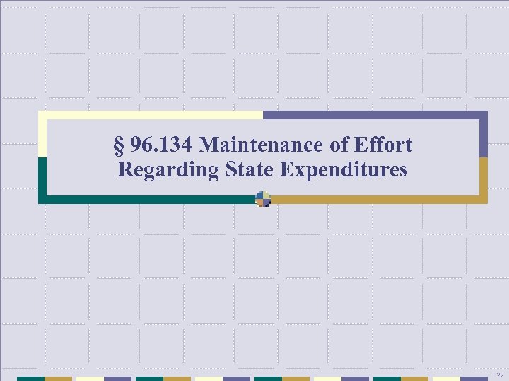 § 96. 134 Maintenance of Effort Regarding State Expenditures 22 