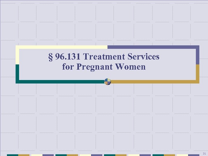 § 96. 131 Treatment Services for Pregnant Women 31 