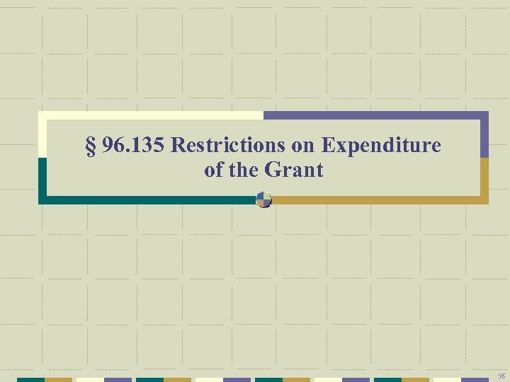 § 96. 135 Restrictions on Expenditure of the Grant 56 