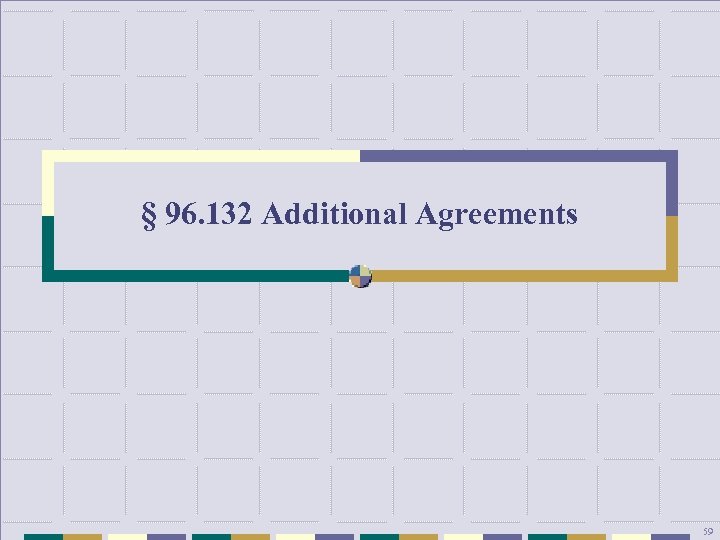 § 96. 132 Additional Agreements 59 