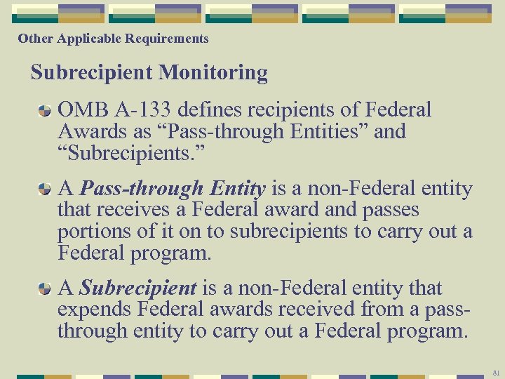 Other Applicable Requirements Subrecipient Monitoring OMB A-133 defines recipients of Federal Awards as “Pass-through