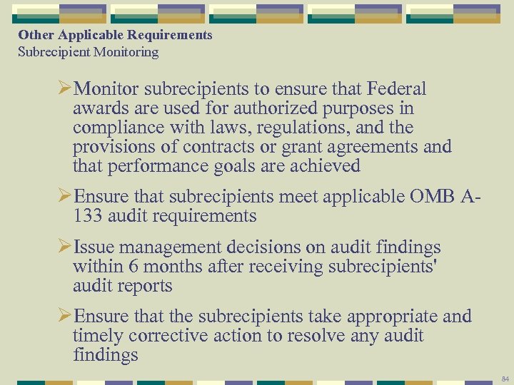 Other Applicable Requirements Subrecipient Monitoring ØMonitor subrecipients to ensure that Federal awards are used