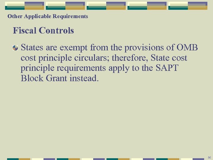Other Applicable Requirements Fiscal Controls States are exempt from the provisions of OMB cost