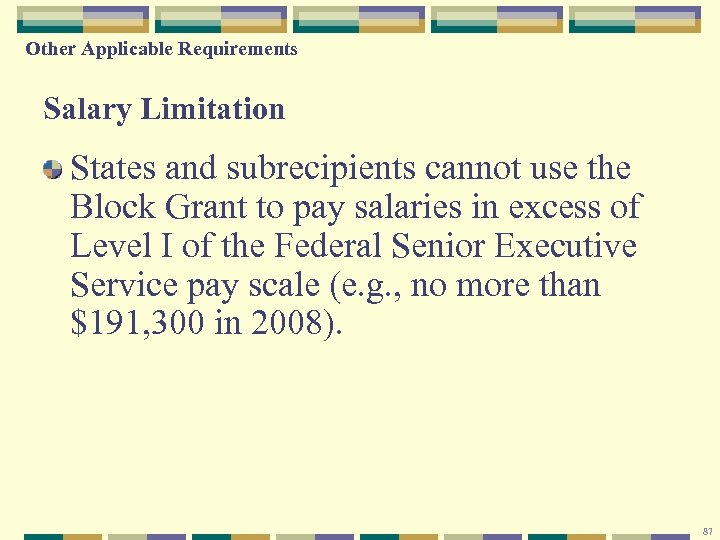 Other Applicable Requirements Salary Limitation States and subrecipients cannot use the Block Grant to