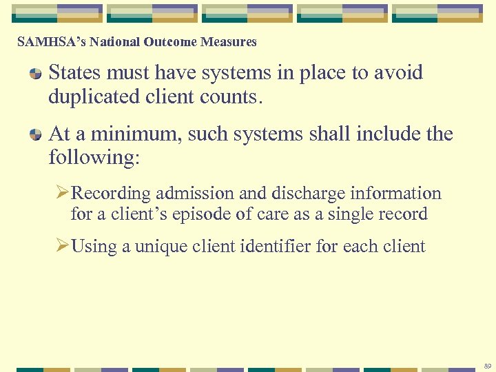 SAMHSA’s National Outcome Measures States must have systems in place to avoid duplicated client