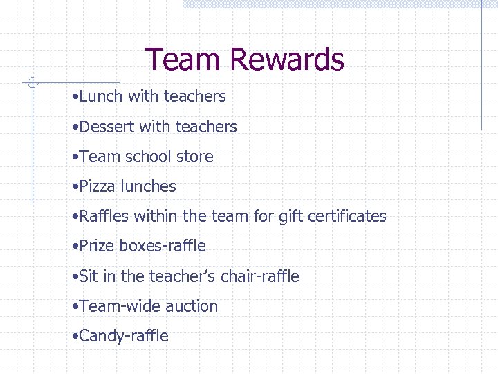 Team Rewards • Lunch with teachers • Dessert with teachers • Team school store