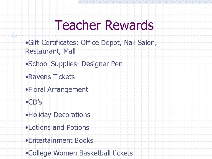 Teacher Rewards • Gift Certificates: Office Depot, Nail Salon, Restaurant, Mall • School Supplies-