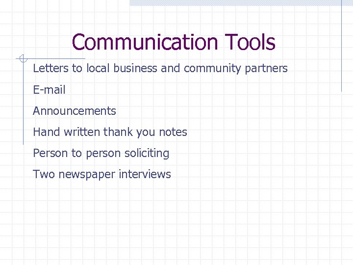 Communication Tools Letters to local business and community partners E-mail Announcements Hand written thank